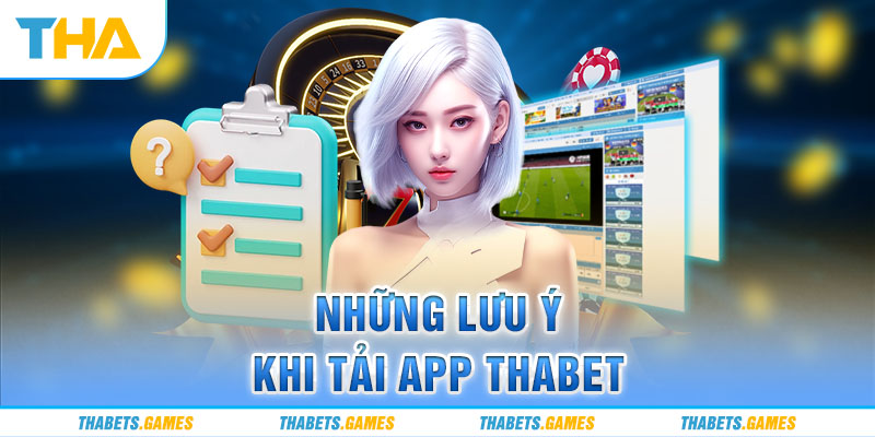 Những lưu ý khi tiến hành tải app Tha